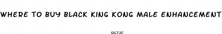 where to buy black king kong male enhancement pills