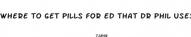 where to get pills for ed that dr phil uses