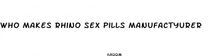 who makes rhino sex pills manufactyurer