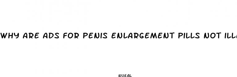 why are ads for penis enlargement pills not illegal
