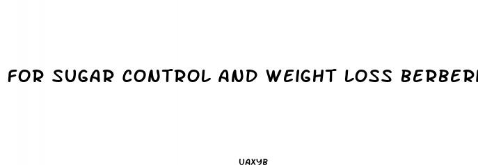  for sugar control and weight loss berberine