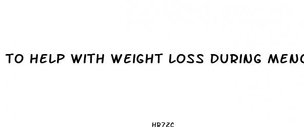  to help with weight loss during menopause