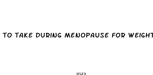 to take during menopause for weight loss