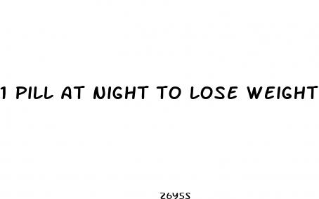 1 pill at night to lose weight