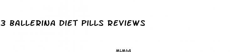 3 ballerina diet pills reviews