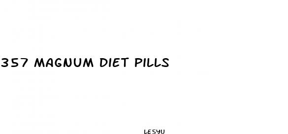 357 magnum diet pills