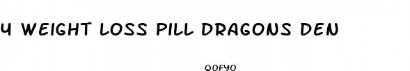 4 weight loss pill dragons den