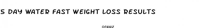 5 day water fast weight loss results