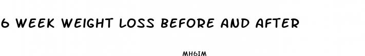 6 week weight loss before and after