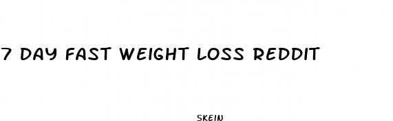 7 day fast weight loss reddit