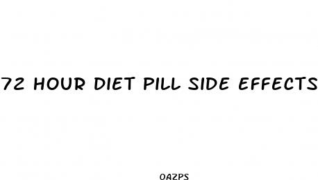 72 hour diet pill side effects