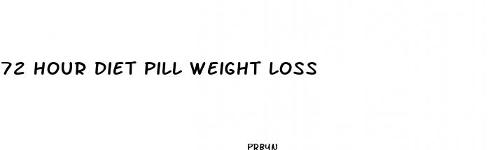 72 hour diet pill weight loss