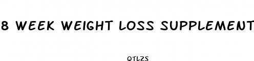 8 week weight loss supplement