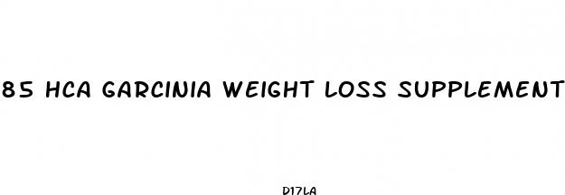 85 hca garcinia weight loss supplement