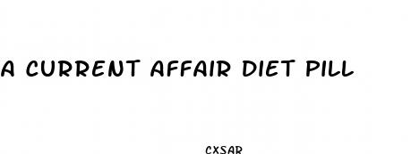 a current affair diet pill