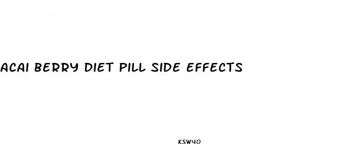 acai berry diet pill side effects