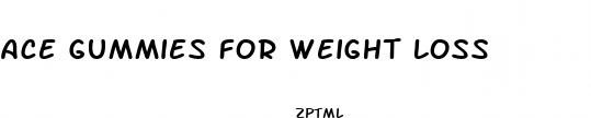 ace gummies for weight loss
