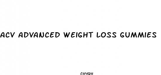 acv advanced weight loss gummies