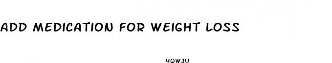 add medication for weight loss