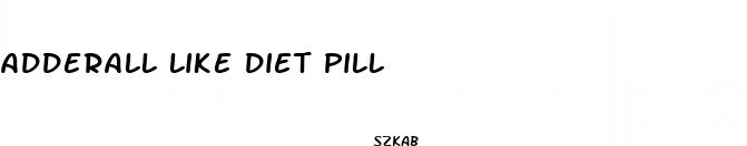 adderall like diet pill