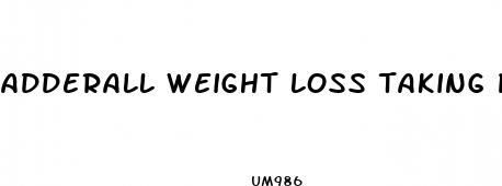 adderall weight loss taking pills every other day