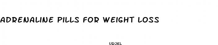 adrenaline pills for weight loss