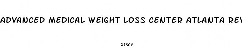 advanced medical weight loss center atlanta reviews