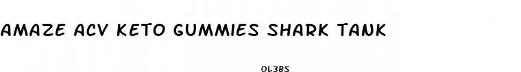 amaze acv keto gummies shark tank