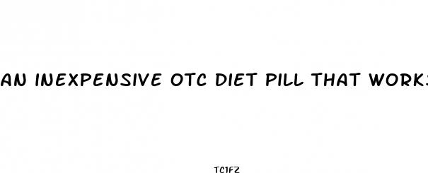 an inexpensive otc diet pill that works