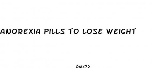 anorexia pills to lose weight