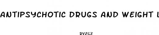 antipsychotic drugs and weight loss