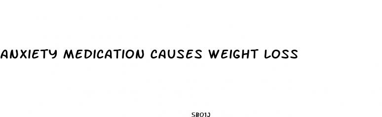 anxiety medication causes weight loss
