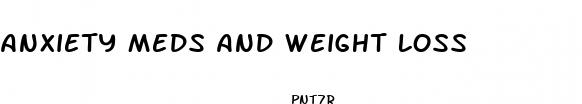 anxiety meds and weight loss