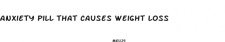 anxiety pill that causes weight loss