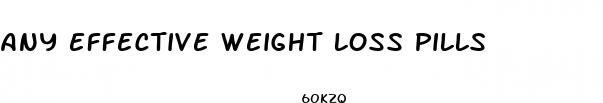 any effective weight loss pills