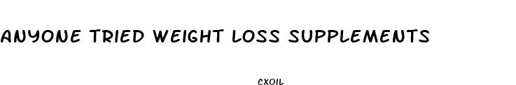 anyone tried weight loss supplements