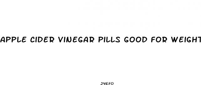 apple cider vinegar pills good for weight loss