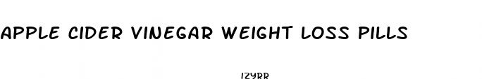 apple cider vinegar weight loss pills