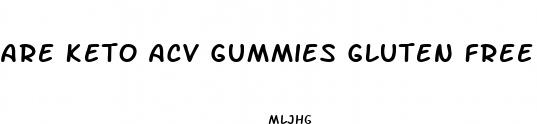 are keto acv gummies gluten free