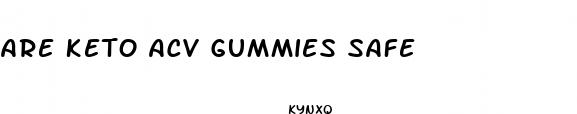 are keto acv gummies safe
