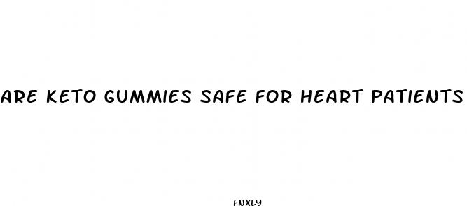 are keto gummies safe for heart patients