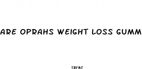 are oprahs weight loss gummies real