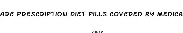 are prescription diet pills covered by medicare