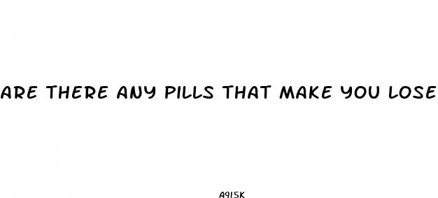 are there any pills that make you lose weight