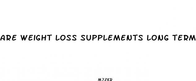 are weight loss supplements long term