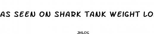 as seen on shark tank weight loss