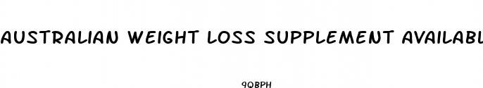 australian weight loss supplement available at cvs