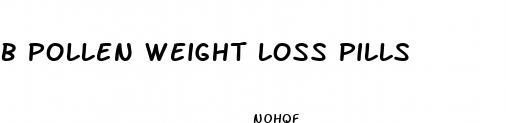 b pollen weight loss pills