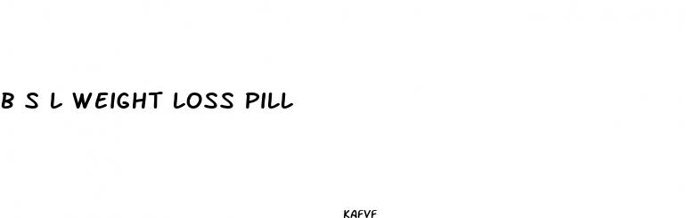 b s l weight loss pill