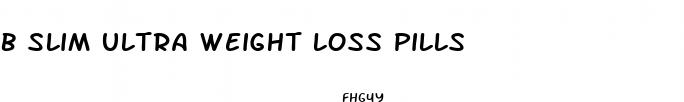 b slim ultra weight loss pills